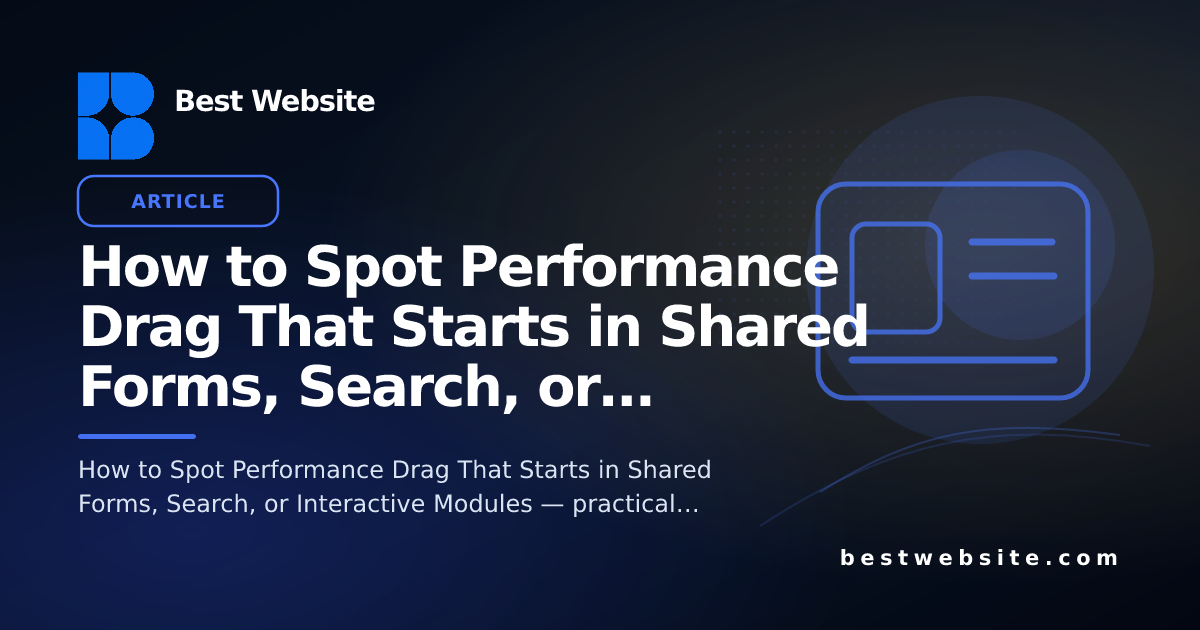 How to Spot Performance Drag That Starts in Shared Forms, Search, or ...
