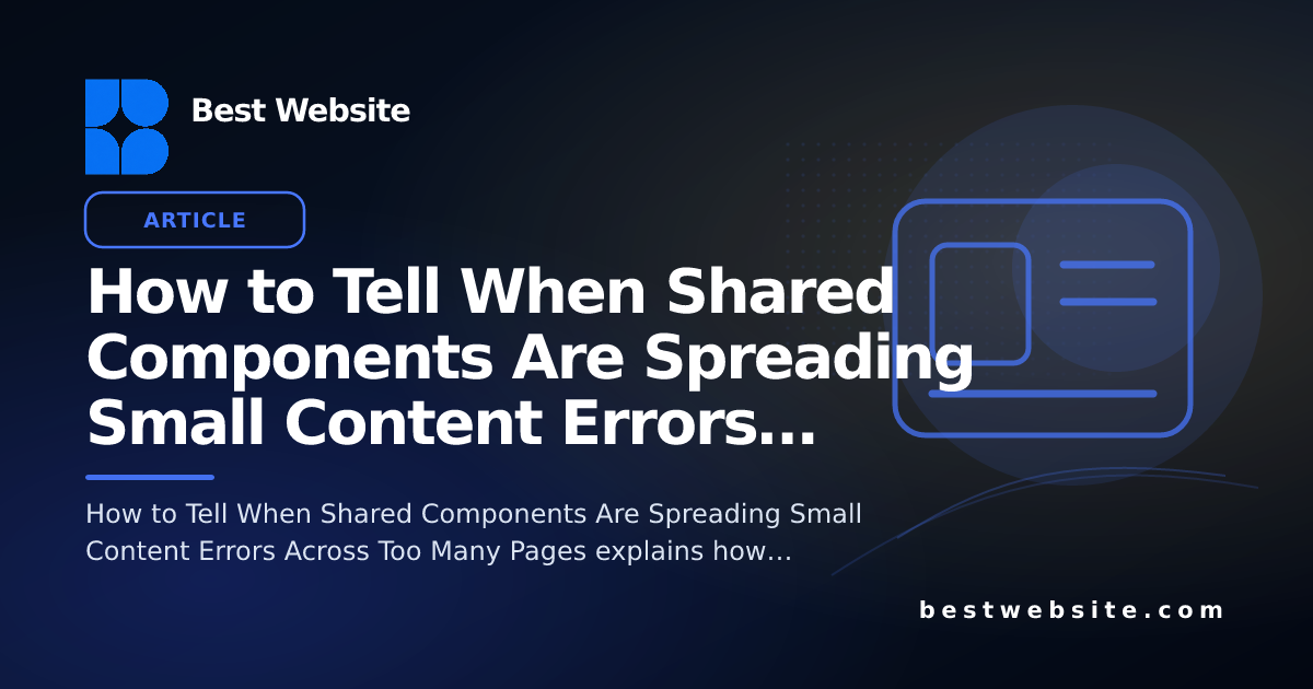How to Tell When Shared Components Are Spreading Small Content Errors ...