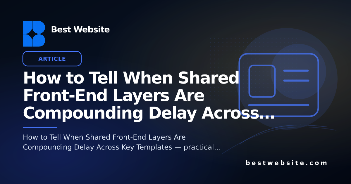 How to Tell When Shared Front-End Layers Are Compounding Delay Across ...