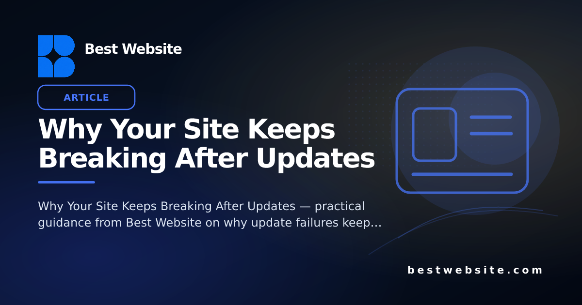 Why Your Site Keeps Breaking After Updates • Blog • Best Website